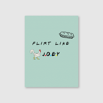 Flirt Like Joey Metal Poster