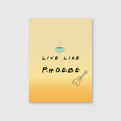 Live Like Phoebe Metal Poster