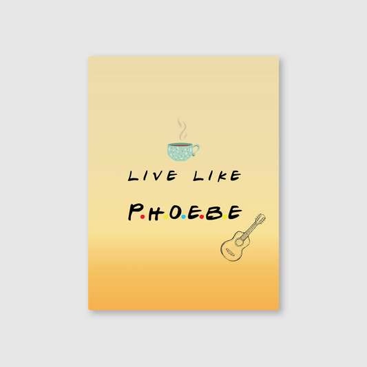 Live Like Phoebe Metal Poster