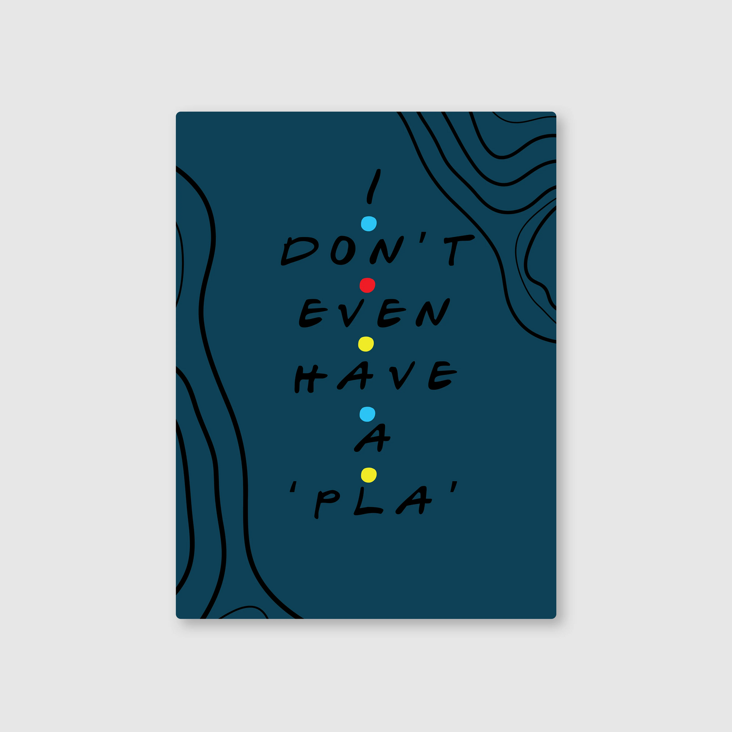 I Don't Even Have a 'PLA'! Metal Poster